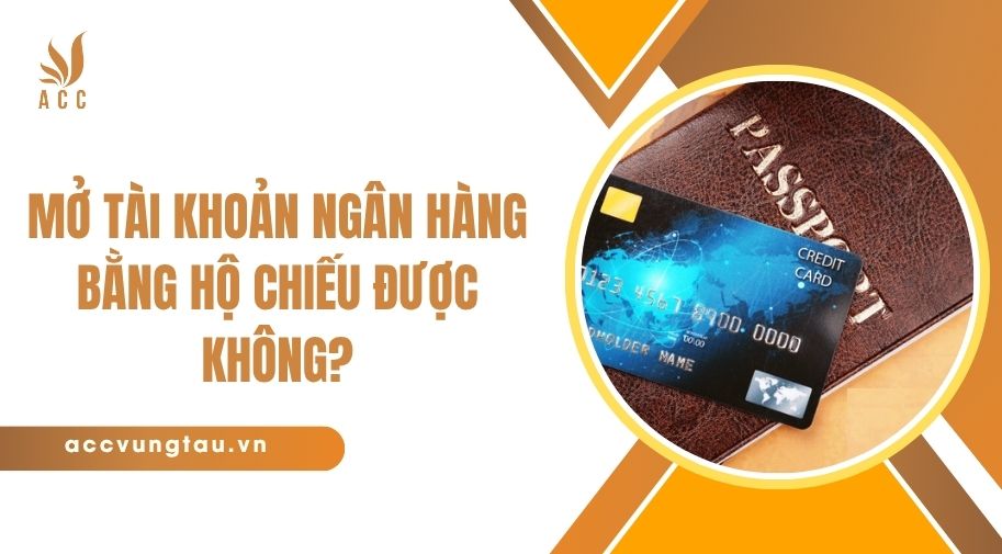 Mở tài khoản ngân hàng bằng hộ chiếu được không?.jpg