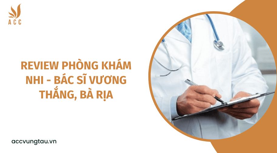 Review phòng Khám Nhi - Bác sĩ Vương Thắng, Bà Rịa.jpg