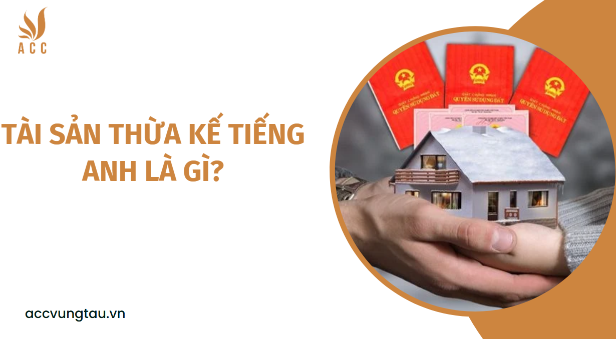 Tài sản thừa kế tiếng Anh là gì?.jpg