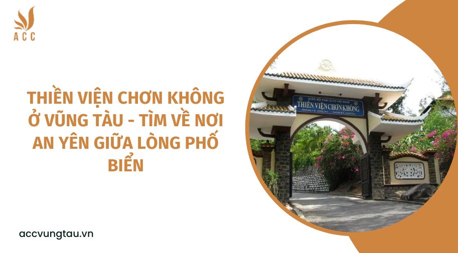 Thiền viện Chơn Không ở Vũng Tàu - Tìm về nơi an yên giữa lòng phố biển.jpg