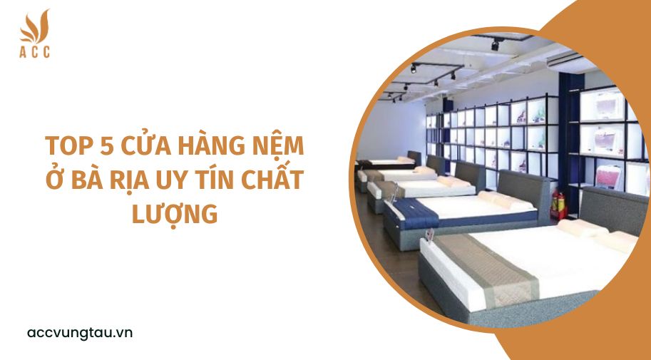 Top 5 cửa hàng nệm ở Bà Rịa uy tín chất lượng.jpg