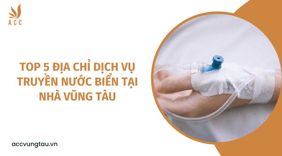 Top 5 địa chỉ Dịch vụ truyền nước biển tại nhà Vũng Tàu.jpg