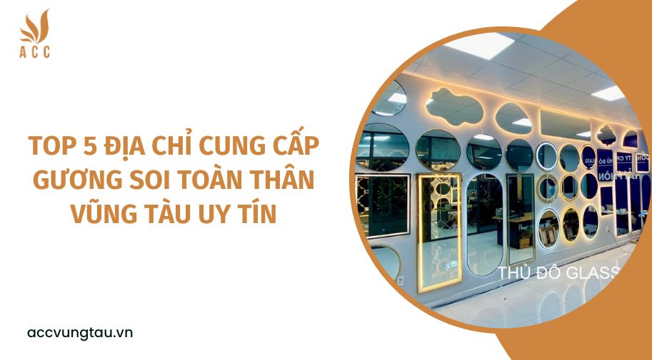 Top 5 địa chỉ cung cấp gương soi toàn thân Vũng Tàu uy tín.jpg