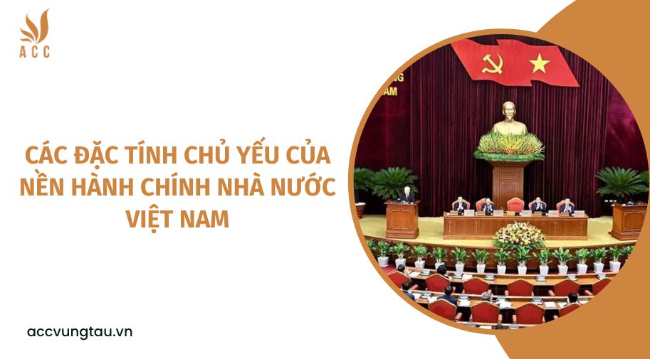 Các đặc tính chủ yếu của nền hành chính Nhà nước Việt Nam.jpg