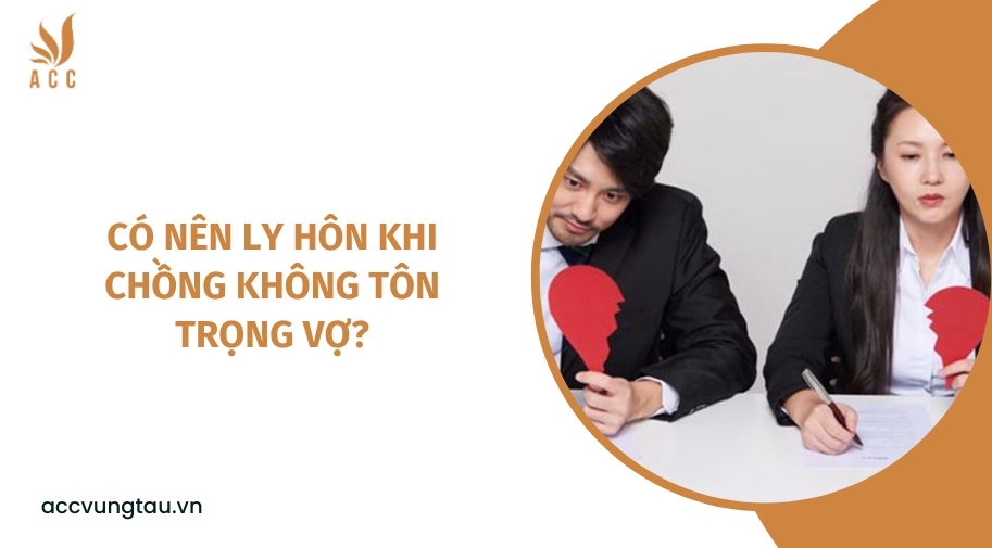 Có nên ly hôn khi chồng không tôn trọng vợ?.jpg
