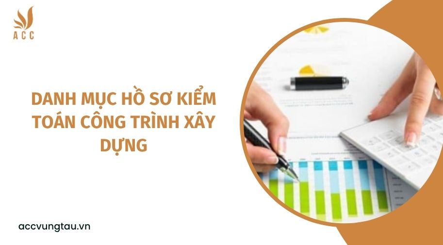 Danh mục hồ sơ kiểm toán công trình xây dựng.jpg