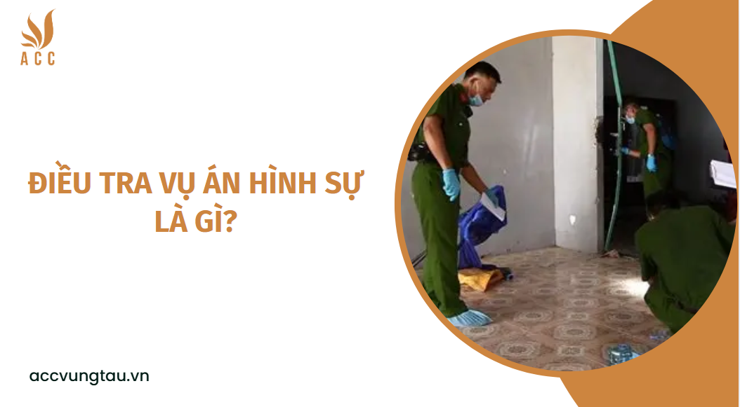 Điều tra vụ án hình sự là gì?.jpg
