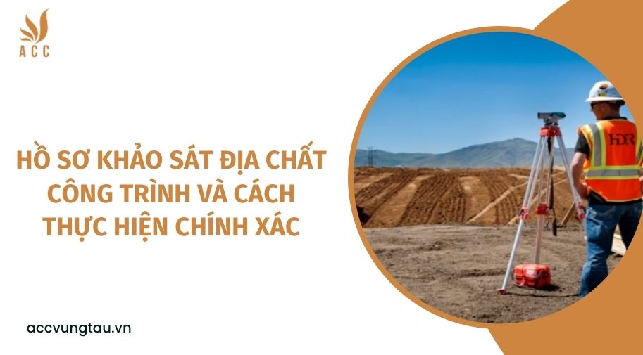 Hồ sơ khảo sát địa chất công trình và cách thực hiện chính xác.jpg