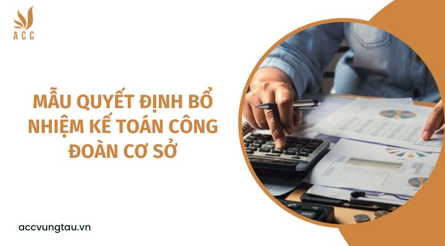 Mẫu quyết định bổ nhiệm kế toán công đoàn cơ sở.jpg