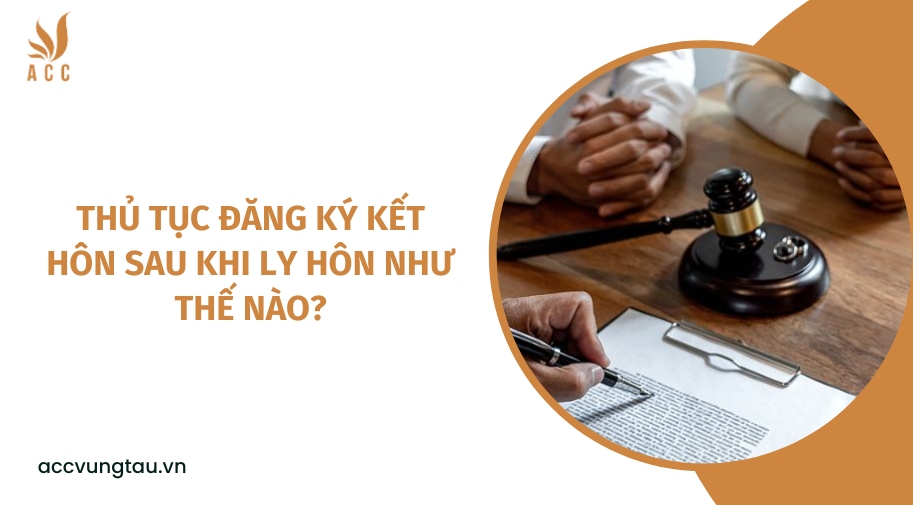 Thủ tục đăng ký kết hôn sau khi ly hôn như thế nào?.jpg
