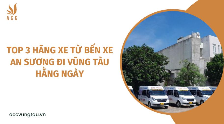 Top 3 hãng xe từ bến xe An Sương đi Vũng Tàu hằng ngày.jpg