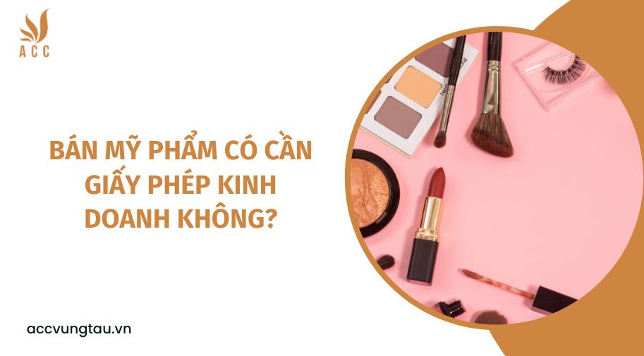 Bán mỹ phẩm có cần giấy phép kinh doanh không_