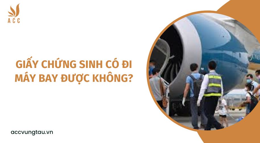 Giấy chứng sinh có đi máy bay được không?