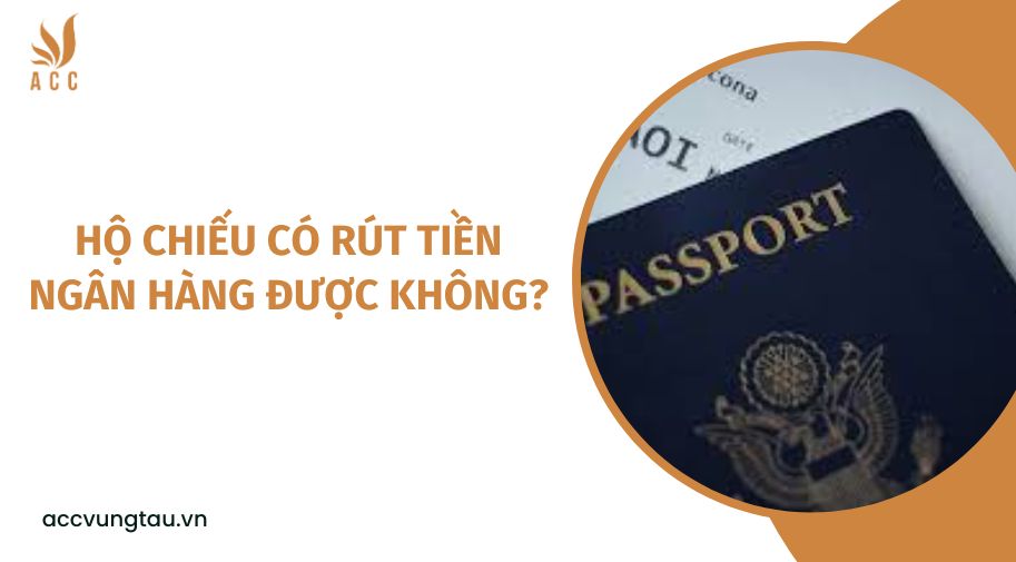 Hộ chiếu có rút tiền ngân hàng được không?