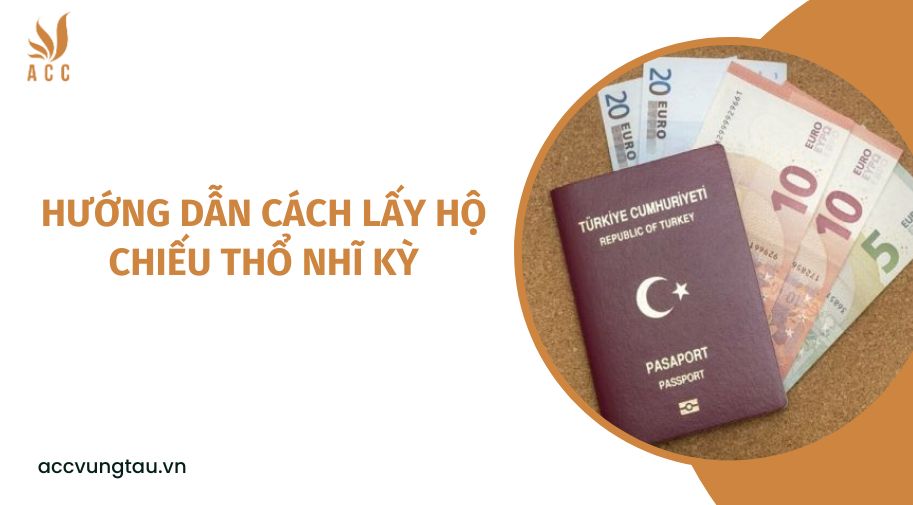 Hướng dẫn cách lấy hộ chiếu Thổ Nhĩ Kỳ