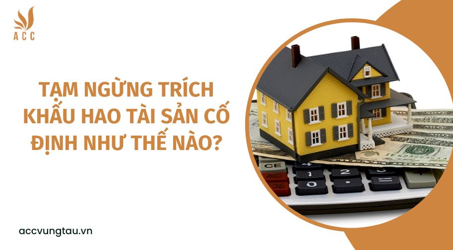 Tạm ngừng trích khấu hao tài sản cố định như thế nào?
