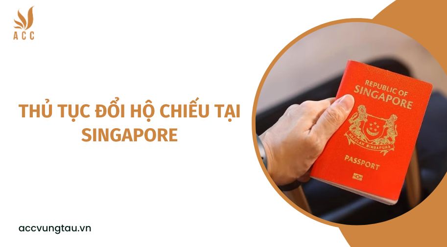 Thủ tục đổi hộ chiếu tại Singapore