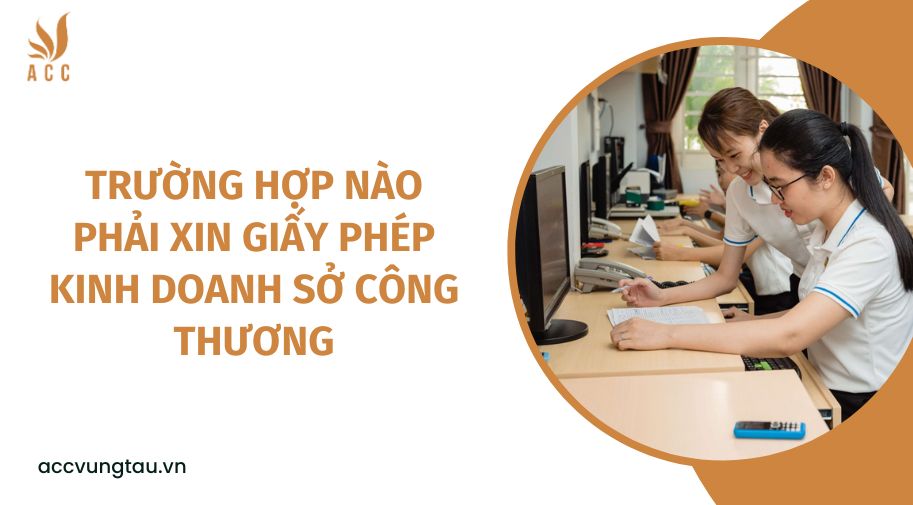 Trường hợp nào phải xin giấy phép kinh doanh Sở Công Thương