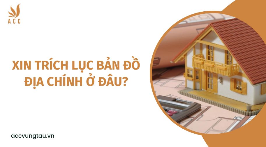 Xin trích lục bản đồ địa chính ở đâu?