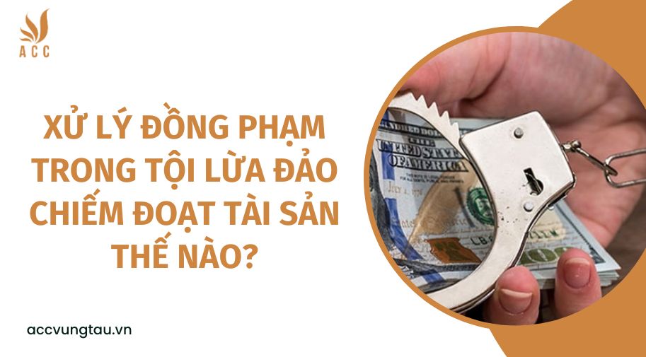 Xử lý đồng phạm trong tội lừa đảo chiếm đoạt tài sản thế nào?