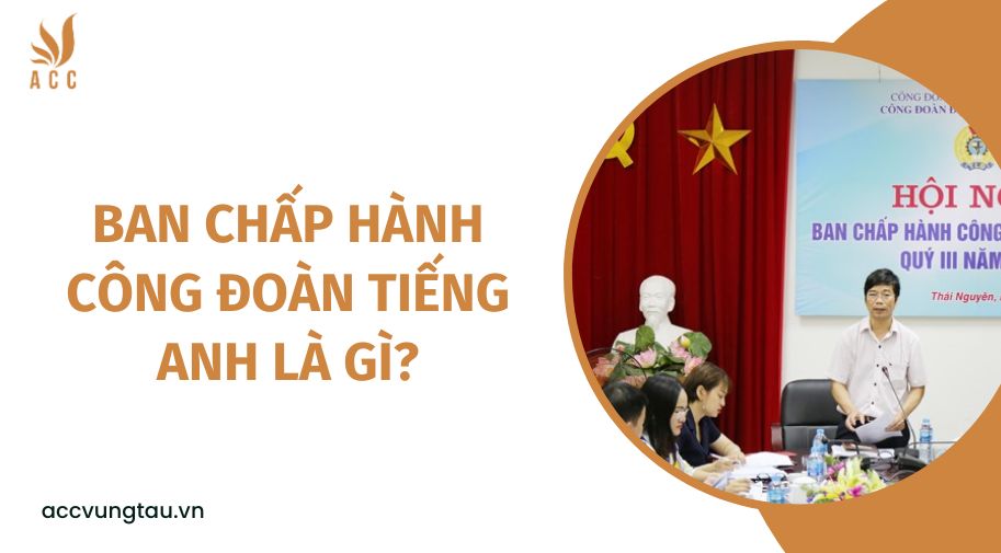 Ban chấp hành công đoàn tiếng Anh là gì?