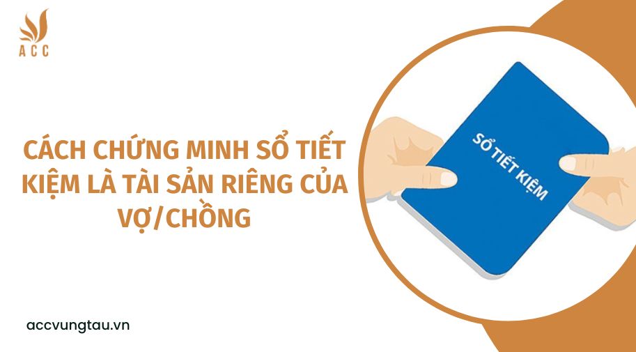 Cách chứng minh sổ tiết kiệm là tài sản riêng của vợ/chồng