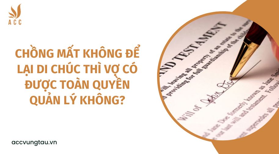 Chồng mất không để lại di chúc thì vợ có được toàn quyền quản lý không?