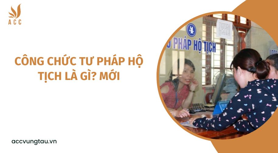 Công chức tư pháp hộ tịch là gì? mới