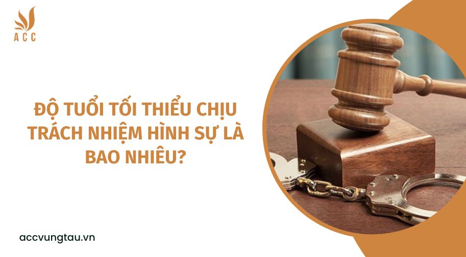 Độ tuổi tối thiểu chịu trách nhiệm hình sự là bao nhiêu?