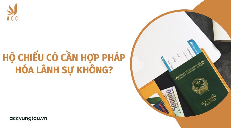 Hộ chiếu có cần hợp pháp hóa lãnh sự không?