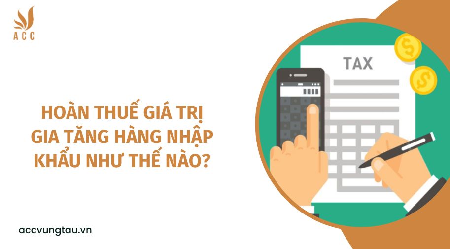 Hoàn thuế giá trị gia tăng hàng nhập khẩu như thế nào?