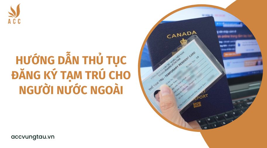 Hướng dẫn thủ tục đăng ký tạm trú cho người nước ngoài