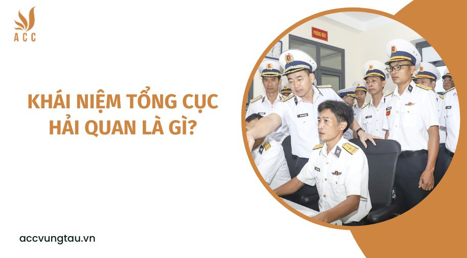Khái niệm tổng cục hải quan là gì?