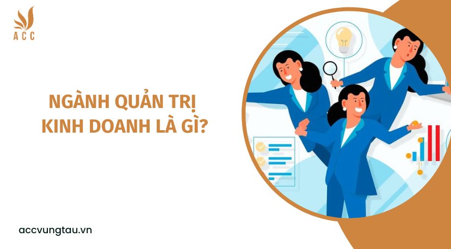 Ngành quản trị kinh doanh là gì?