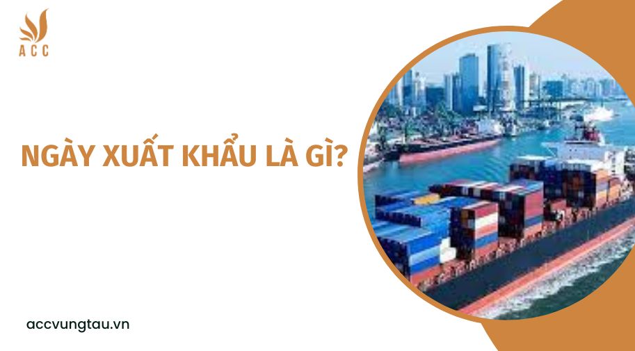 Ngày xuất khẩu là gì?