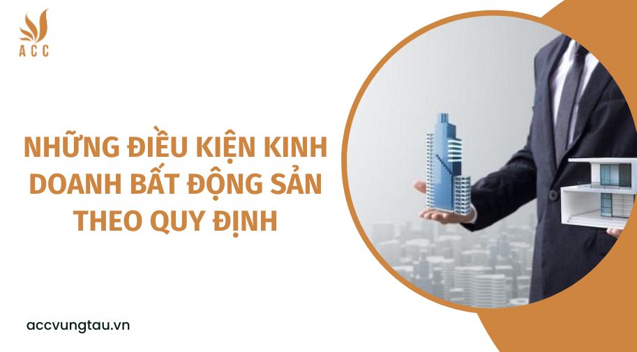 Những điều kiện kinh doanh bất động sản theo quy định