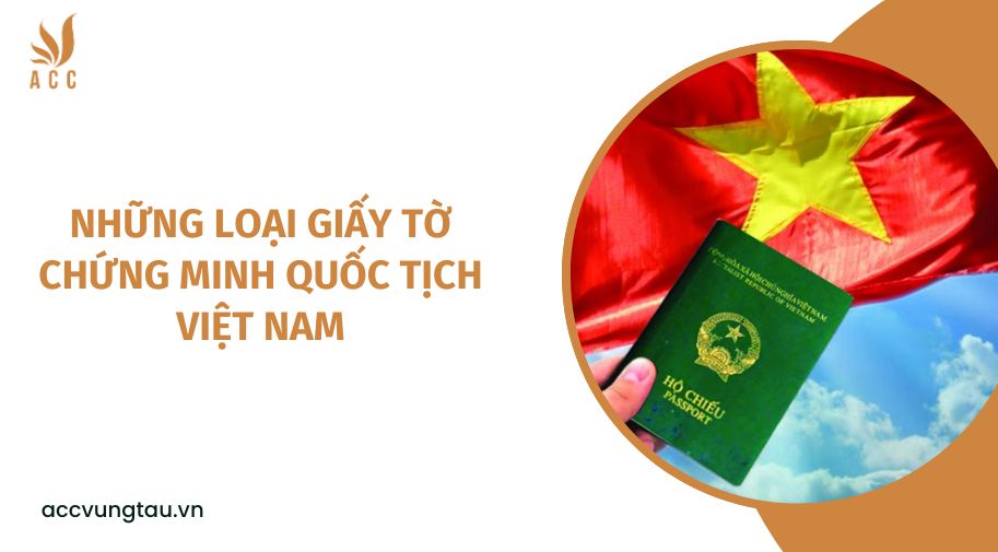 Những loại giấy tờ chứng minh quốc tịch Việt Nam