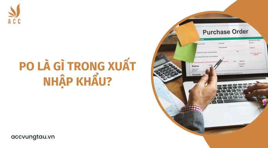 PO là gì trong xuất nhập khẩu?