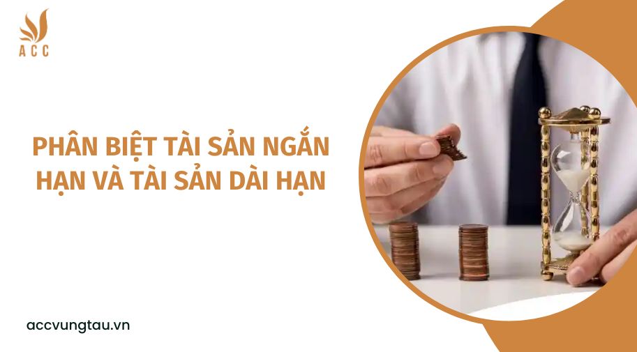 Phân biệt tài sản ngắn hạn và tài sản dài hạn
