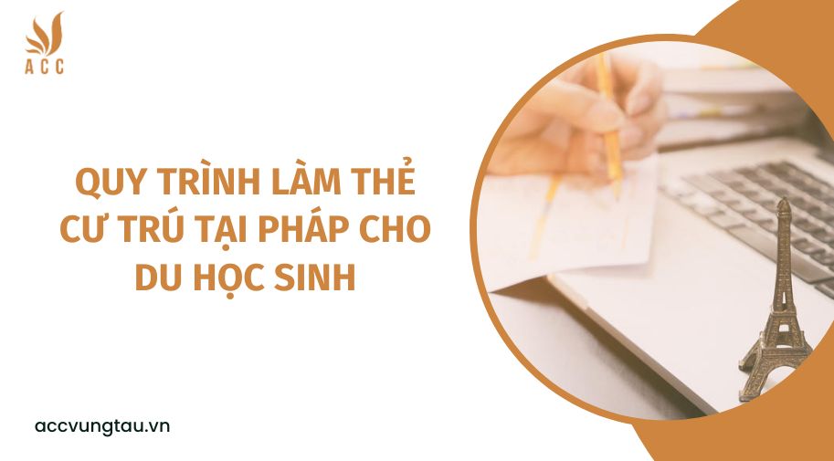 Quy trình làm thẻ cư trú tại Pháp cho du học sinh