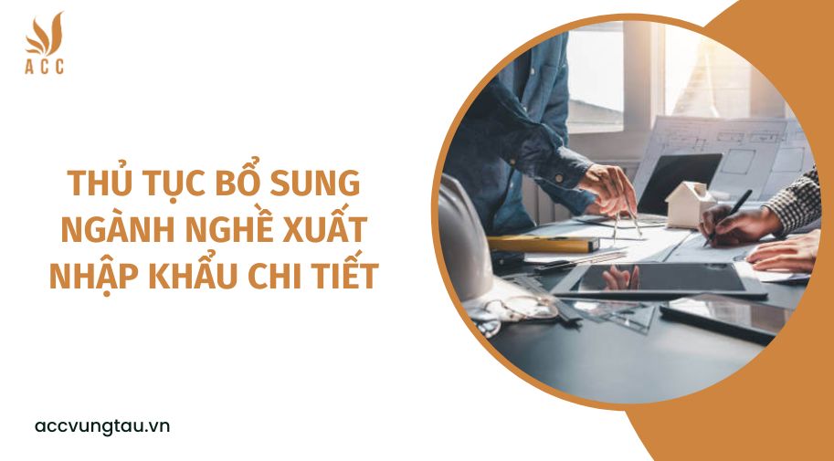 Thủ tục bổ sung ngành nghề xuất nhập khẩu chi tiết