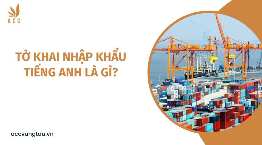Tờ khai nhập khẩu tiếng Anh là gì?
