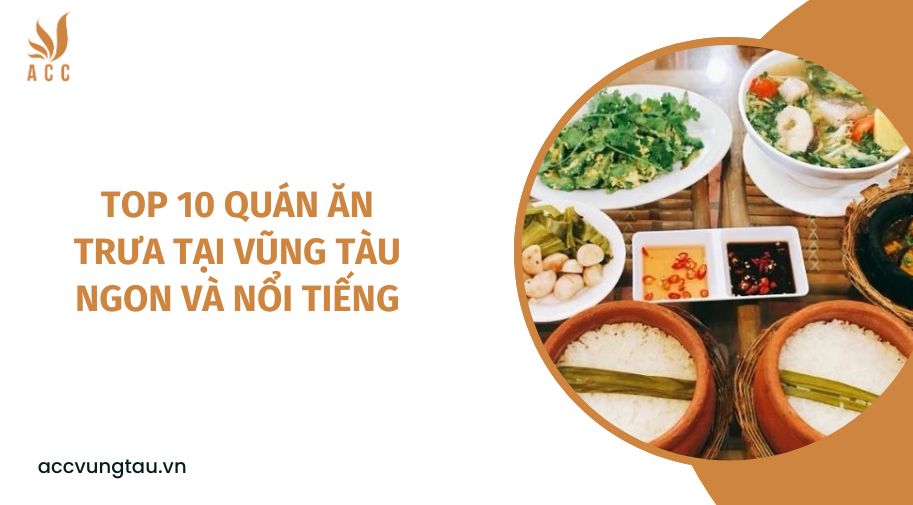 Top 10 quán ăn trưa tại Vũng Tàu ngon và nổi tiếng