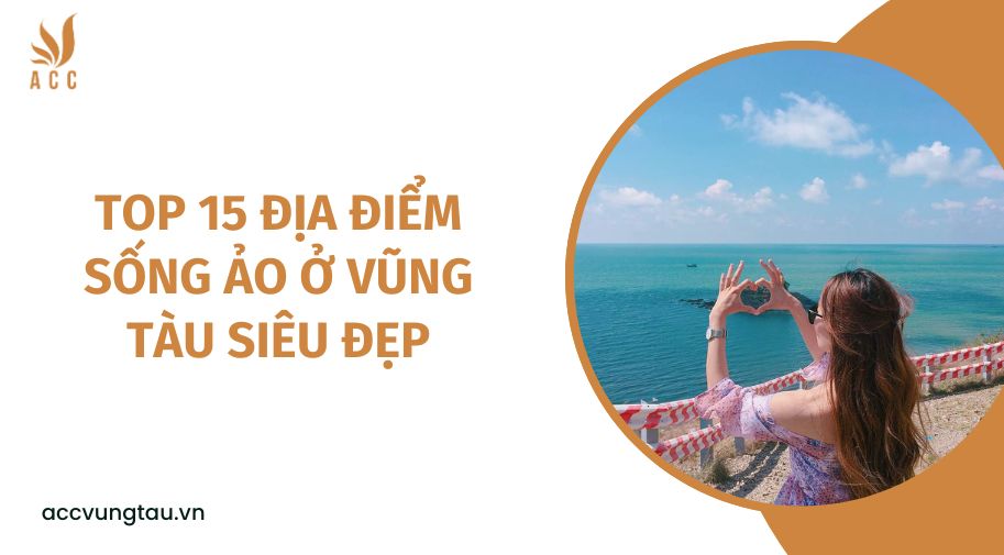 Top 15 địa điểm sống ảo ở Vũng Tàu siêu đẹp