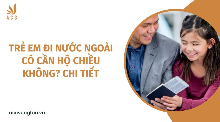 Trẻ em đi nước ngoài có cần hộ chiều không? chi tiết