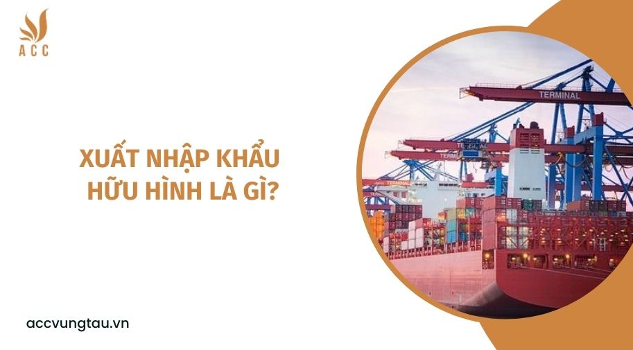 Xuất nhập khẩu hữu hình là gì?