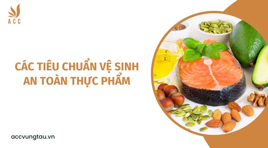 Các tiêu chuẩn vệ sinh an toàn thực phẩm