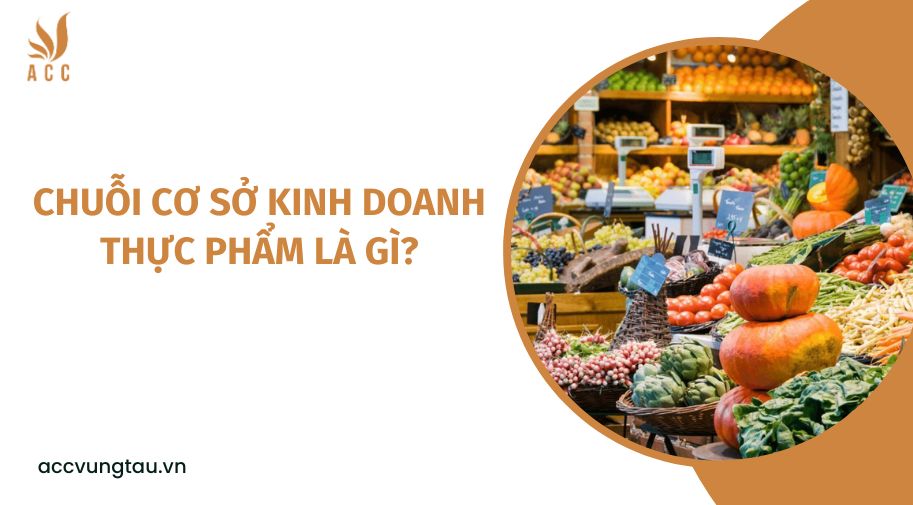 Chuỗi cơ sở kinh doanh thực phẩm là gì?