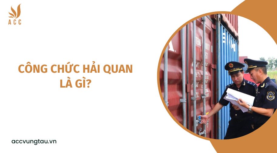 Công chức hải quan là gì?