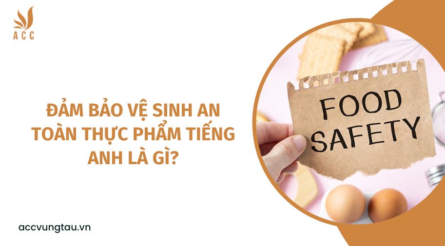 Đảm bảo vệ sinh an toàn thực phẩm tiếng Anh là gì?